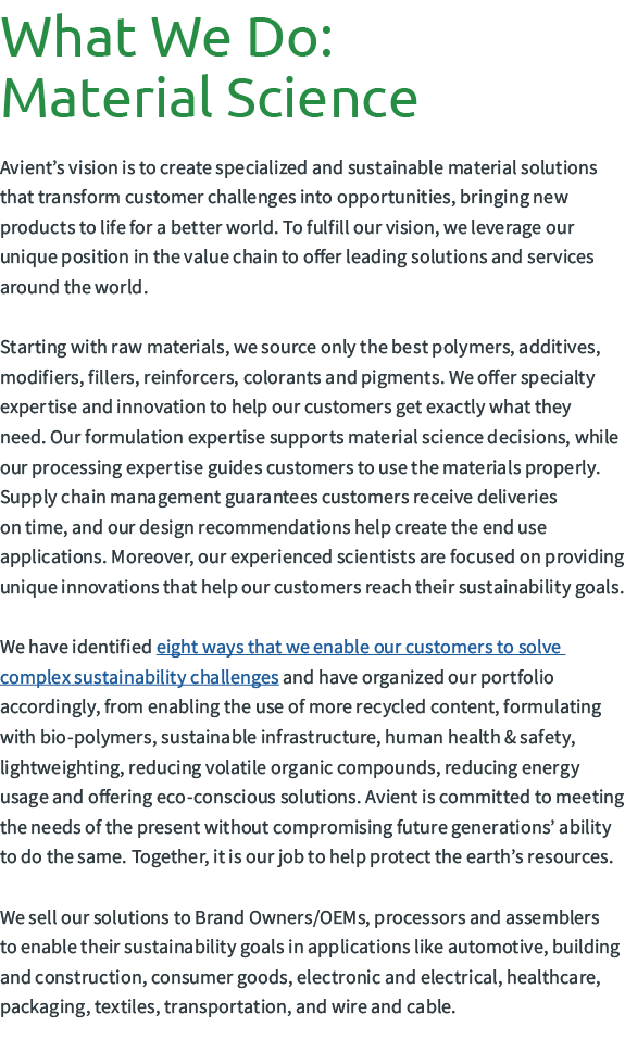 What We Do: Material Science Avient’s vision is to create specialized and sustainable material solutions that transfo...