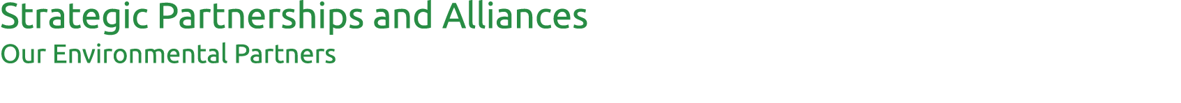 Strategic Partnerships and Alliances Our Environmental Partners