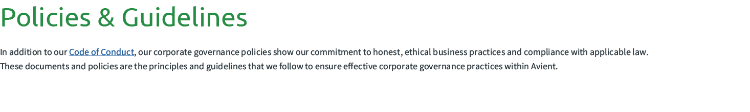 Policies & Guidelines In addition to our Code of Conduct, our corporate governance policies show our commitment to ho...